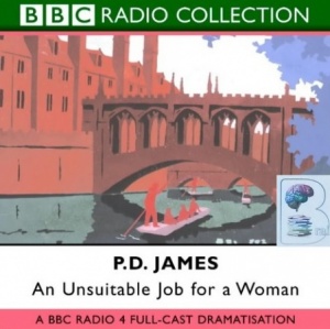 An Unsuitable Job for a Woman written by P.D. James performed by BBC Radio 4 Full-Cast Dramatisation, Judi Bowker and Anna Massey on CD (Abridged)